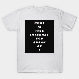 What Is This Internet? white text T-Shirt